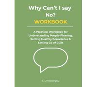 Why Can't I Say No: A Practical Workbook for People-Pleasing, Boundaries, and Letting Go of Guilt