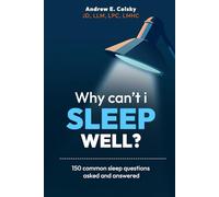 Why Can't I Sleep Well?: 150 Common Sleep Questions Asked and Answered