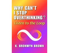 Why Can't I Stop Overthinking? Listen to the Loop: The Real Reasons Your Mind Won't Quiet Down and How to Decode What It Is Signaling