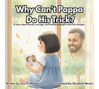 Why Can't Pappa Do His Trick?: A story about family, courage, and finding strength when life changes.