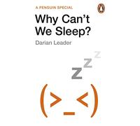 Why Can't We Sleep?: Understanding our sleeping and sleepless minds