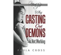 WHY CASTING OUT DEMONS IS NOT WORKING