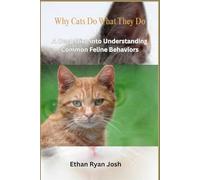 Why Cats Do What They Do: A Deep Dive into Understanding Common Feline Behaviors