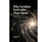 Why Certainty Feels Safer Than Signal: The psychological and systemic preference for closure