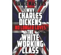 Why Charles Dickens No Longer Loves the White Working Class