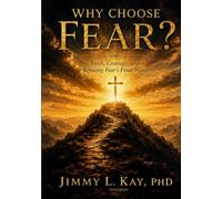 Why Choose Fear?: Faith, Courage, and Refusing Fear's Final Words