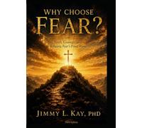 Why Choose Fear?: Faith, Courage, and Refusing Fear's Final Words