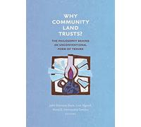 Why Community Land Trusts?: The Philosophy Behind an Unconventional Form of Tenure