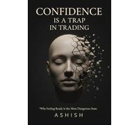 Why Confidence is a Trap in Trading: Why feeling Ready Destroys Consistent Execution