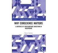 Why Conscience Matters: A Defence of Conscientious Objection in Healthcare