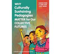 Why Culturally Sustaining Pedagogies Matter for Our Collective Futures