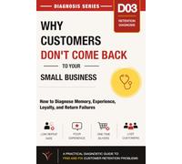 Why Customers Don’t Come Back to Your Small Business: How to Diagnose Memory, Experience, Loyalty, and Return Failures