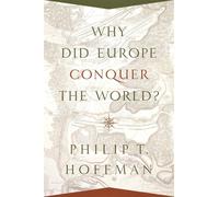 Philip T. Hoffman – Why Did Europe Conquer the World? – Tascabile – Princeton University Press