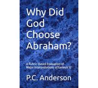 Why Did God Choose Abraham?: A Rubric-Based Evaluation of Major Interpretations of Genesis 12