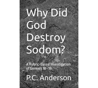 Why Did God Destroy Sodom?: A Rubric-Based Investigation of Genesis 18-19