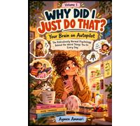 WHY DID I JUST DO THAT?: Your Brain on Autopilot: The Ridiculously Normal Psychology Behind the Weird Things You Do Every Day