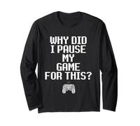 Why Did I Pause My Game for This Funny Sarcastic Gaming Meme Maglia a Manica