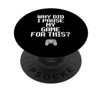 Why Did I Pause My Game For This Funny Sarcastic Gaming Meme PopSockets PopGrip Adesivo