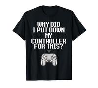 Why Did I Put Down My Controller for This Console Gamer Meme Maglietta