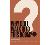 Why Did I Walk Into This Room?: A Notebook for Professional Forgetters, Funny Gag Gift Lined Journal for Coworkers, Friends, Family, Parents, Birthday for Festive Season