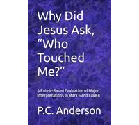 Why Did Jesus Ask, “Who Touched Me?”: A Rubric-Based Evaluation of Major Interpretations in Mark 5 and Luke 8
