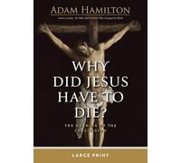 Why Did Jesus Have to Die?: The Meaning of the Crucifixion