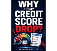 Why Did My Credit Score Drop?: A Plain-English Guide to Finding What Changed, Why It Happened, and What to Do Next