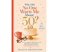 Why Did Nobody Warn Me About 50?: 101 Funny Things About Aging, Snacks, Hormones, Reading Glasses, Questionable Sleep, and Becoming Selectively Available - A 50th Birthday Gift Book for Women