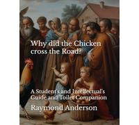 Why did the Chicken Cross the Road?: A Student's and Intellectual's Guide and Toilet Companion