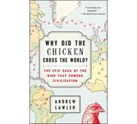 Why Did the Chicken Cross the World?: The Epic Saga of the Bird that Powers Civilization
