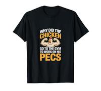 Why Did The Chicken Go To The Gym To Work His Pecs --- Maglietta