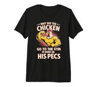 Why Did The Chicken Go To The Gym To Work His Pecs - Maglietta Premium