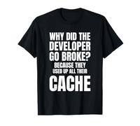 Why Did The Dev Go Broke? Because They Used all Their Cache Maglietta