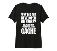 Why Did The Dev Go Broke? Because They Used all Their Cache Maglietta Premium