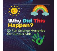 Why Did This Happen?: 30 Fun Science Mysteries For Curious Kids: 1