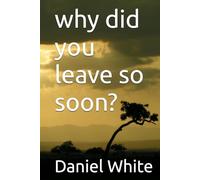 why did you leave so soon?