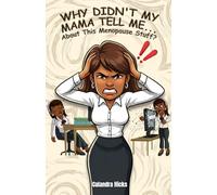 Why Didn’t My Mama Tell Me…: About This Menopause Stuff?