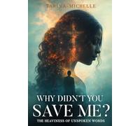 Why Didn't You Save Me?: The Heaviness of Unspoken Words
