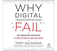 Why Digital Transformations Fail: The Surprising Disciplines of How to Take Off and Stay Ahead