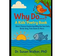 Why Do…?: A Kids’ Poetry Book Short Poems Exploring Why the Sun Sets, Birds Sing, Fish Swim & More