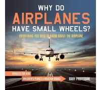 Why Do Airplanes Have Small Wheels? Everything You Need to Know Abou (Tascabile)