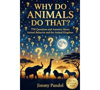 Why Do Animals Do That?: Fascinating Questions and Answers About Animal Behavior, Instincts, and the Surprising Science of the Animal Kingdom