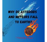 Why Do Asteroids and Meteors Fall to Earth?: information in a fairy-tale form, 7 Coloring Cards Themed From A Book