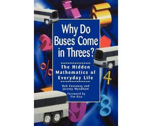Why Do Buses Come in Threes? The Hidden Mathematics of Everyday Life by Rob Eastaway (2000-02-25)