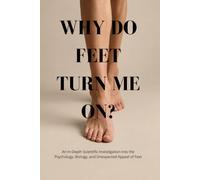 Why Do Feet Turn Me On?: A Hilarious Gag Gift Notebook for the Unusually Curious