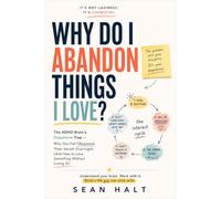 Why Do I Abandon Things I Love?: The ADHD Brain's Dopamine Trap: Why You Fall Obsessed, Then Vanish Overnight (And How to Love Something Without Losing It)