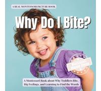 Why Do I Bite?: A Montessori Book About Why Toddlers Bite, Big Feelings, and Learning to Find the Words