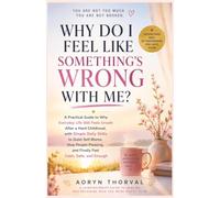 Why Do I Feel Like Something's Wrong With Me?: A Practical Guide to Why Everyday Life Still Feels Unsafe After a Hard Childhood, with Simple Daily ... and Finally Feel Calm, Safe and Enough