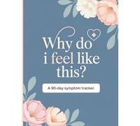 Why Do I Feel Like This?: A 90-Day Symptom Tracker for Chronic Illness, Mysterious Aches, Fatigue, Anxiety & More