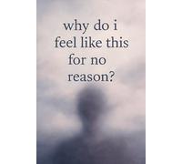 Why do i feel like this for no reason?